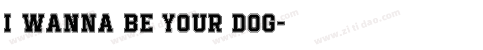 I Wanna Be Your Dog字体转换